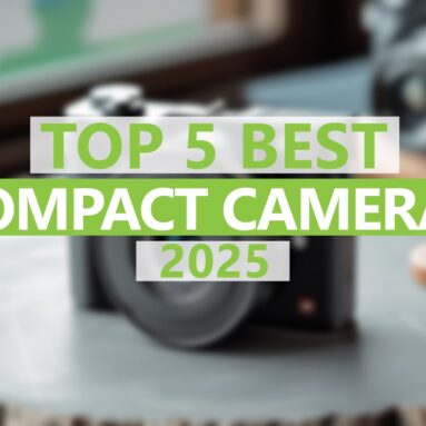 Top 5 Best Compact Cameras 2025 for Travel & Content Creators